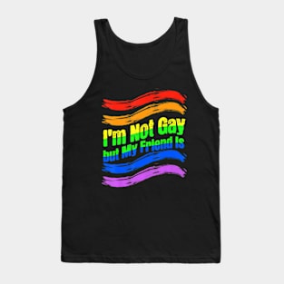 I'm Not Gay, But My Friend Is  Ally LGBT Tank Top